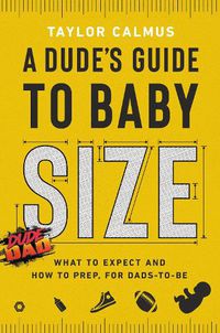 Cover image for A Dude's Guide to Baby Size: What to Expect and How to Prep for Dads-to-Be