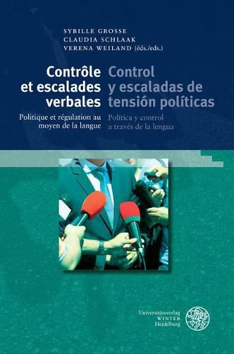 Cover image for Controle Et Escalades Verbales / Control Y Escaladas de Tension Politicas: Politique Et Regulation Au Moyen de la Langue / Politica Y Control a Traves de la Lengua