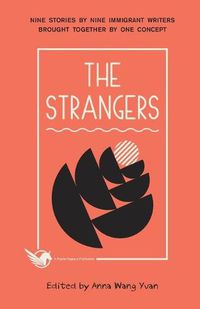 Cover image for The Strangers: Nine Stories by Nine Immigrant Writers Brought Together by One Concept