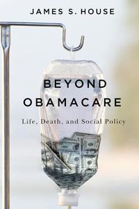 Cover image for Beyond Obamacare: Life, Death, and Social Policy