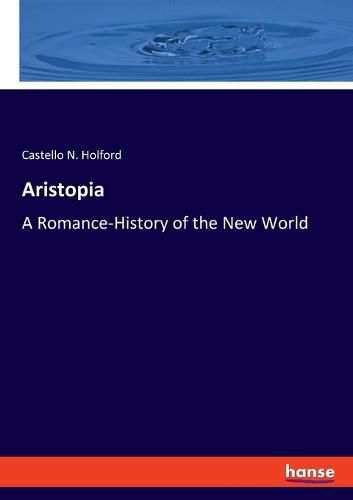 Cover image for Aristopia: A Romance-History of the New World