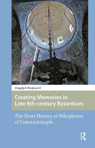Cover image for Creating Memories in Late 8th-century Byzantium