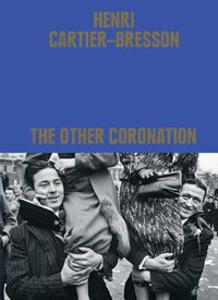 Cover image for Henri Cartier-Bresson: The Other Coronation
