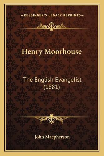 Cover image for Henry Moorhouse: The English Evangelist (1881)