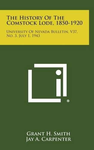 The History of the Comstock Lode, 1850-1920: University of Nevada Bulletin, V37, No. 3, July 1, 1943