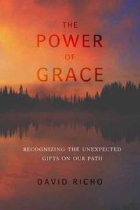 Cover image for The Power of Grace: Recognizing Unexpected Gifts on Our Path