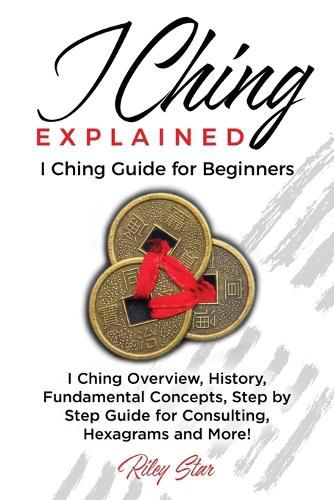 Cover image for I Ching Explained: I Ching Guide for Beginners