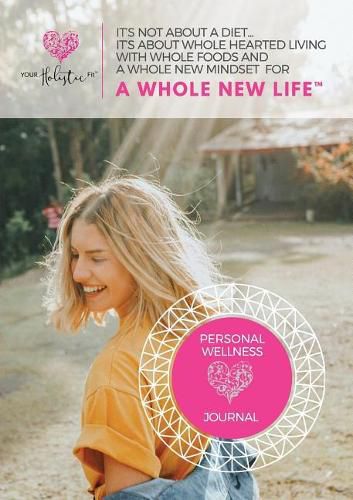 Wellness Journal: Your Holistic Fit: Your Holistic Fit: This 30 day journal will help you with timing, balance and specific wellness practices for a whole new mindset for a whole new life.