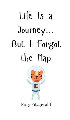 Cover image for Life Is a Journey... But I Forgot the Map