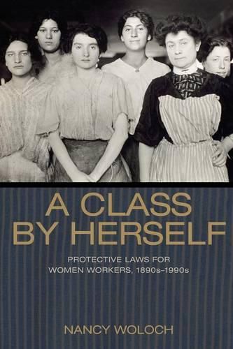 Cover image for A Class by Herself: Protective Laws for Women Workers, 1890s-1990s