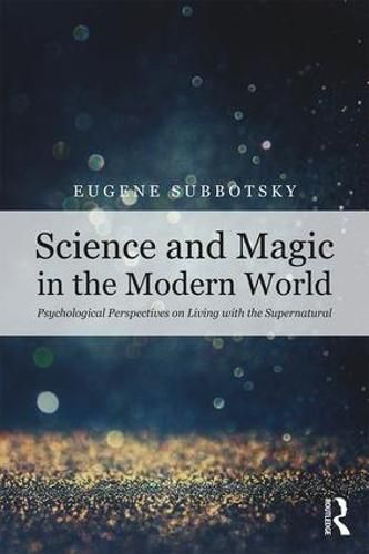 Cover image for Science and Magic in the Modern World: Psychological Perspectives on Living with the Supernatural