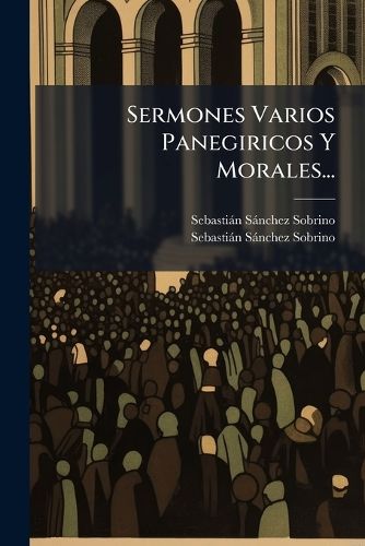 Cover image for Sermones Varios Panegiricos Y Morales...