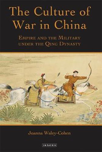 Cover image for The Culture of War in China: Empire and the Military Under the Qing Dynasty