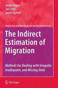 Cover image for The Indirect Estimation of Migration: Methods for Dealing with Irregular, Inadequate, and Missing Data