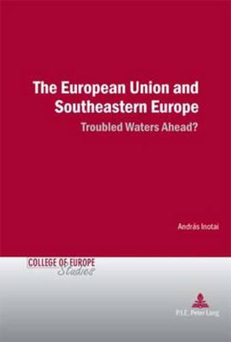 Cover image for The European Union and Southeastern Europe: Troubled Waters Ahead?