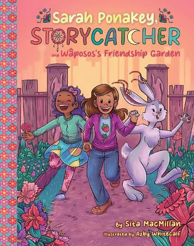 Cover image for Sarah Ponakey, Storycatcher, and Wposos's Friendship Garden