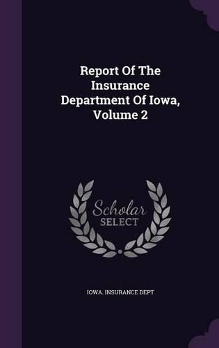 Cover image for Report of the Insurance Department of Iowa, Volume 2
