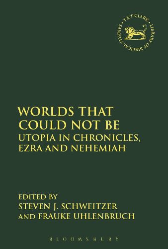 Cover image for Worlds that Could Not Be: Utopia in Chronicles, Ezra and Nehemiah