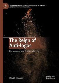 Cover image for The Reign of Anti-logos: Performance in Postmodernity