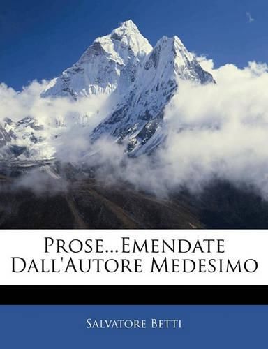 Prose...Emendate Dall'autore Medesimo