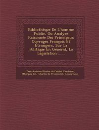 Cover image for Bibliotheque de L'Homme Public, Ou Analyse Raisonnee Des Principaux Ouvrages Francois Et Etrangers, Sur La Politique En General, La Legislation ......