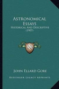 Cover image for Astronomical Essays: Historical and Descriptive (1907)