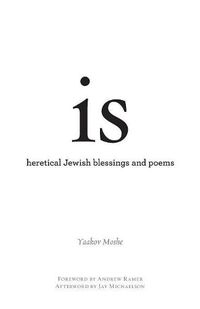 Cover image for is: heretical Jewish blessings and poems