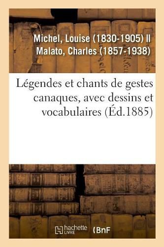 Legendes Et Chants de Gestes Canaques, Avec Dessins Et Vocabulaires