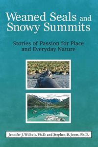 Cover image for Weaned Seals and Snowy Summits: Stories of Passion for Place and Everyday Nature