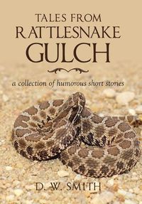 Cover image for Tales from Rattlesnake Gulch: a collection of humorous short stories