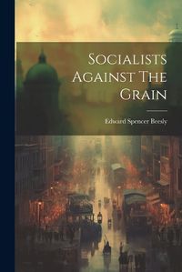 Cover image for Socialists Against The Grain