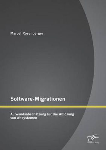Cover image for Software-Migrationen: Aufwandsabschatzung fur die Abloesung von Altsystemen