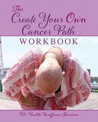 Cover image for The Create Your Own Cancer Path Workbook