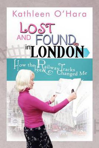 Cover image for Lost and Found in London: How the Railway Tracks Hotel Changed Me