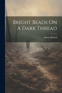 Cover image for Bright Beads On A Dark Thread