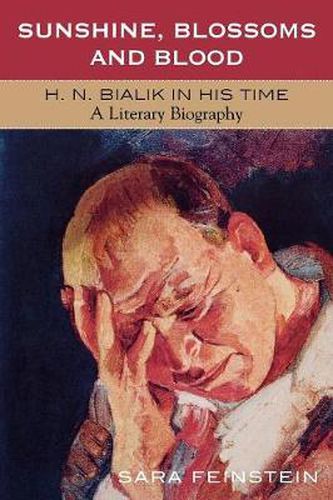 Cover image for Sunshine, Blossoms and Blood: H.N. Bialik In His Time: A Literary Biography