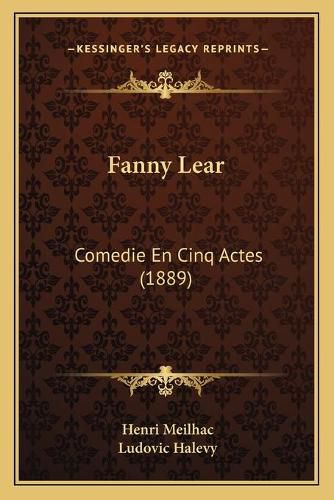 Cover image for Fanny Lear: Comedie En Cinq Actes (1889)