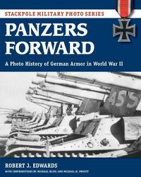 Cover image for Panzers Forward: A Photo History of German Armor in World War II