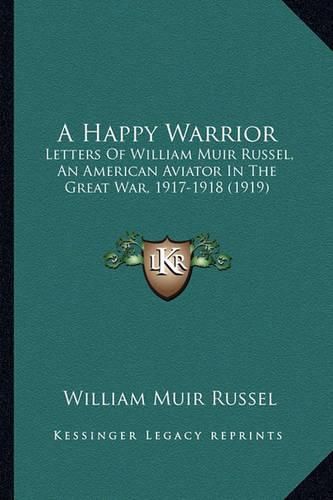 A Happy Warrior: Letters of William Muir Russel, an American Aviator in the Great War, 1917-1918 (1919)