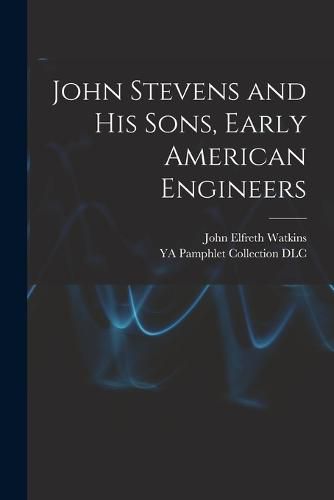 John Stevens and His Sons, Early American Engineers