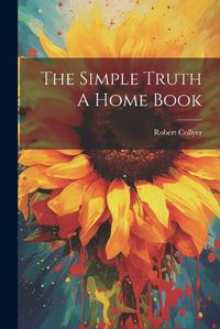 Cover image for The Simple Truth A Home Book