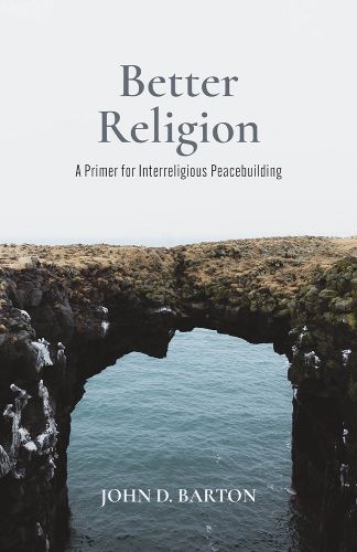 Cover image for Better Religion: A Primer for Interreligious Peacebuilding
