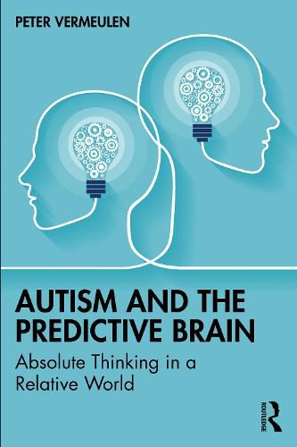 Cover image for Autism and The Predictive Brain: Absolute Thinking in a Relative World