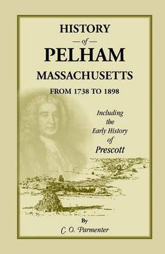 Cover image for History of Pelham, Massachusetts, from 1738 to 1898, Including the Early History of Prescott