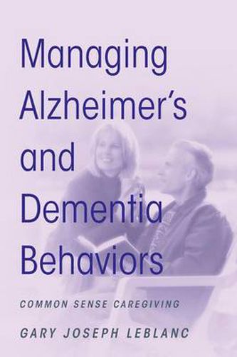 Cover image for Managing Alzheimer's and Dementia Behaviors: Common Sense Caregiving