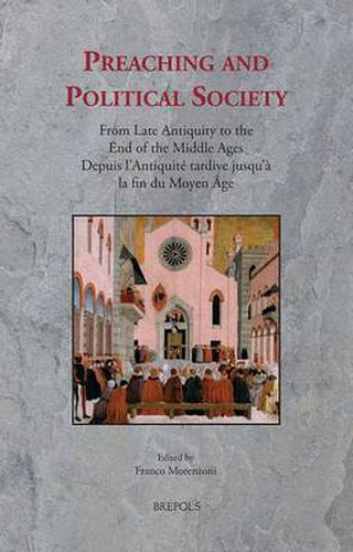 Cover image for Preaching and Political Society: From Late Antiquity to the End of the Middle Ages = Depuis l'Antiquitae Tardive Jusqu'aa La Fin Du Moyen aAge