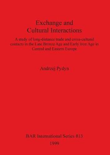 Exchange and Cultural Interactions: A study of long-distance trade and cross-cultural contacts in the Late Bronze Age and Early Iron Age in Central and Eastern Europe