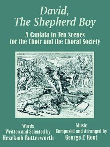 Cover image for David, The Shepherd Boy: A Cantata in Ten Scenes for the Choir and the Choral Society