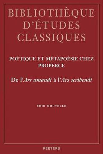 Cover image for Poetique Et Metapoesie Chez Properce: De L' Ars Amandi  a L' Ars Scribendi