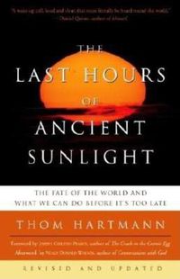 Cover image for The Last Hours of Ancient Sunlight: Revised and Updated Third Edition: The Fate of the World and What We Can Do Before It's Too Late